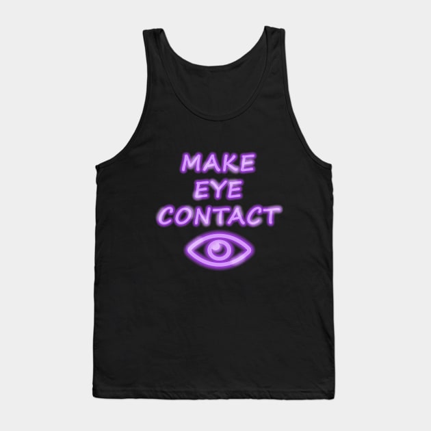 Make Eye Contact Tank Top by noneofthem